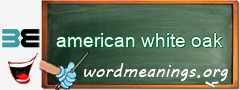 WordMeaning blackboard for american white oak